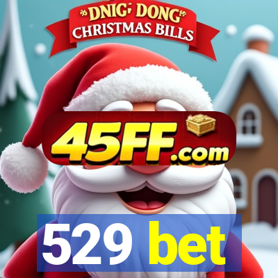 529 bet